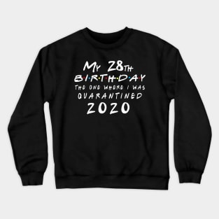 Quarantine 28th Birthday 2020 The one here I was Quarantined Crewneck Sweatshirt